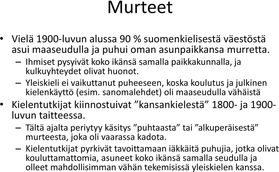 sanomalehdet) oli maaseudulla vähäistä Kielentutkijat kiinnostuivat kansankielestä 1800- ja 1900- luvun taitteessa.