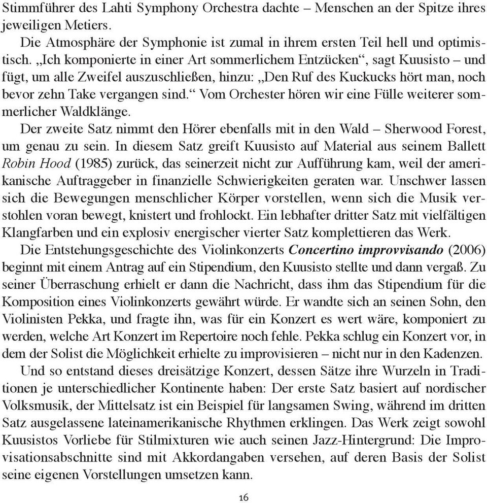 Vom Orchester hören wir eine Fülle weiterer som - merlicher Waldklänge. Der zweite Satz nimmt den Hörer ebenfalls mit in den Wald Sherwood Forest, um genau zu sein.