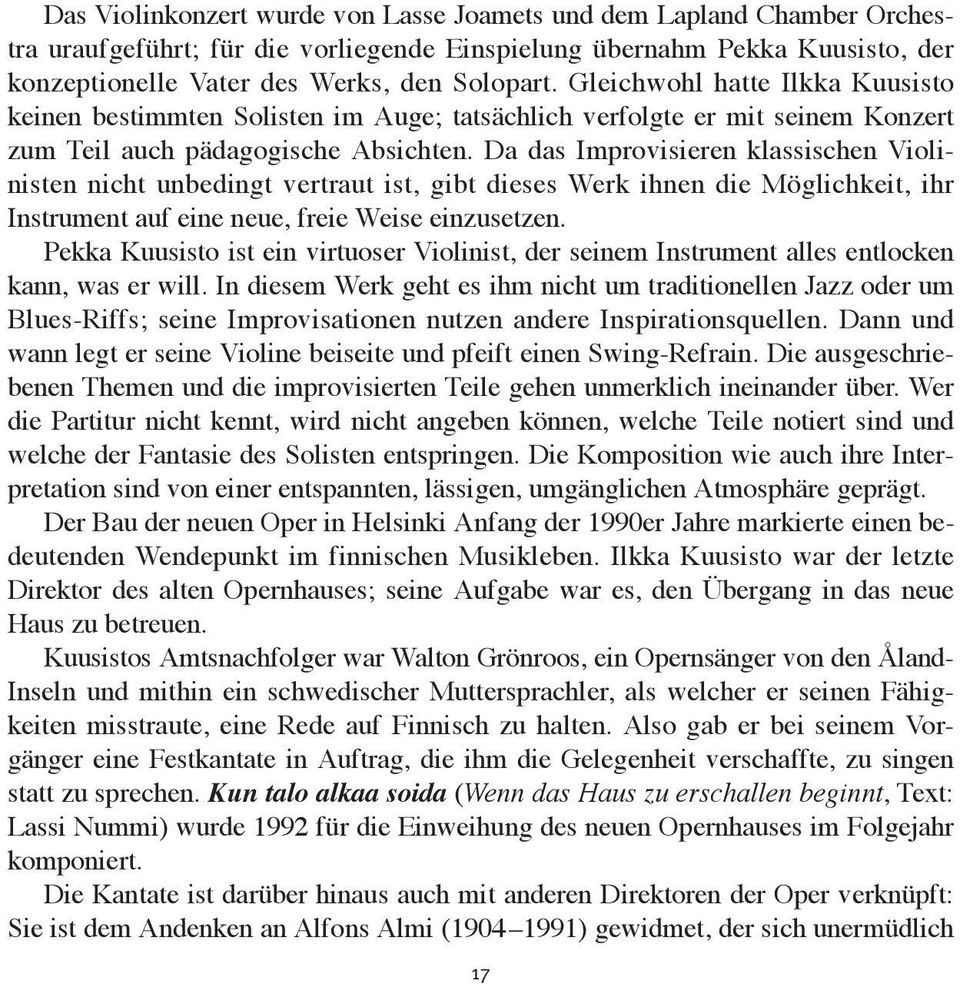 Da das Improvisieren klassischen Violi - nisten nicht unbedingt vertraut ist, gibt dieses Werk ihnen die Möglichkeit, ihr Instru ment auf eine neue, freie Weise einzusetzen.