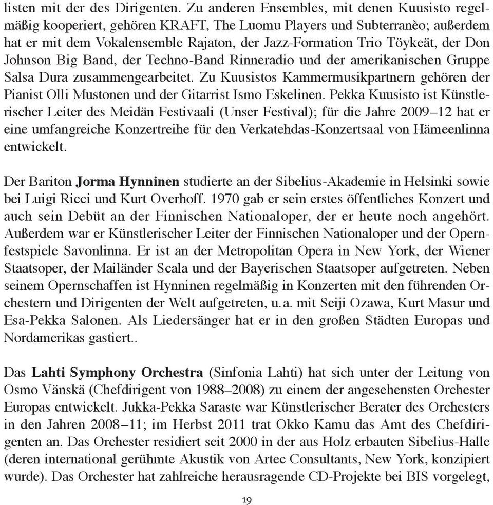 der Don Johnson Big Band, der Techno-Band Rinneradio und der amerikanischen Gruppe Salsa Dura zusammengearbeitet.