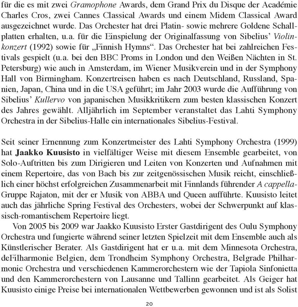 Das Orchester hat bei zahl reichen Fes - tivals gespielt (u.a. bei den BBC Proms in London und den Weißen Nächten in St.