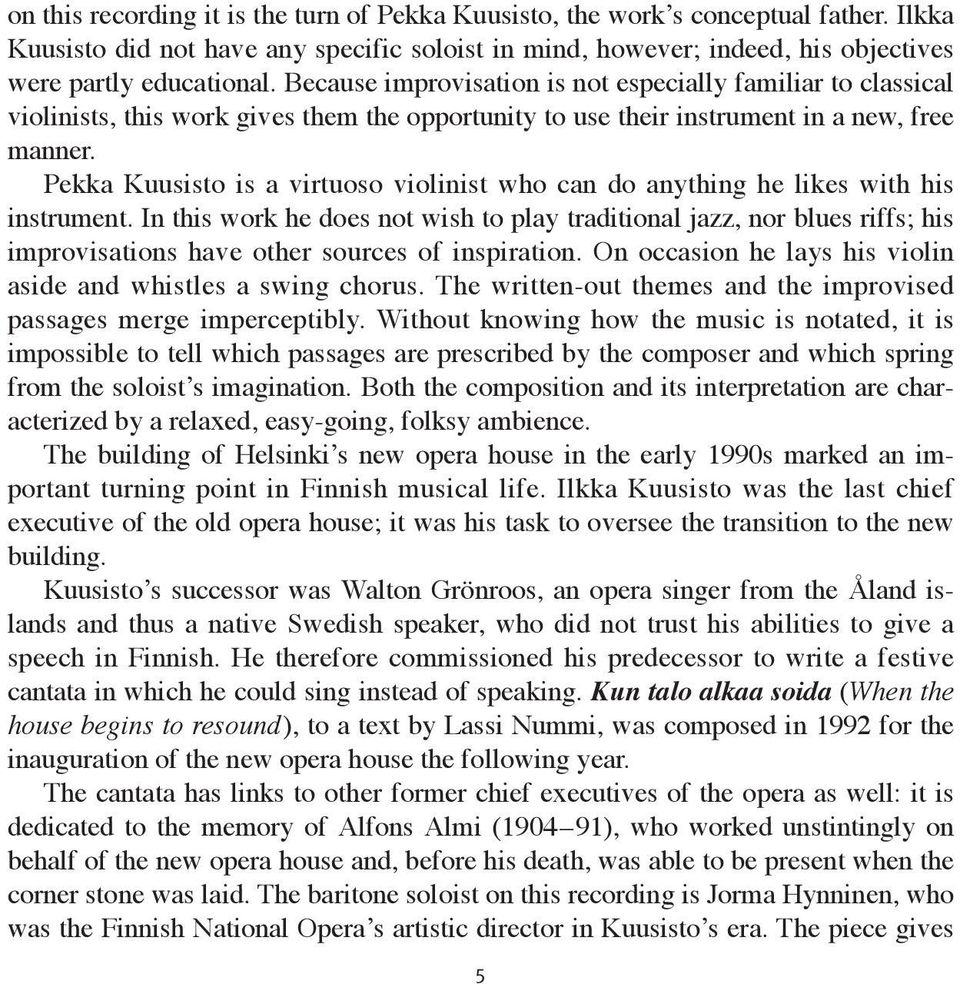 Pekka Kuusisto is a virtuoso violinist who can do anything he likes with his instrument.