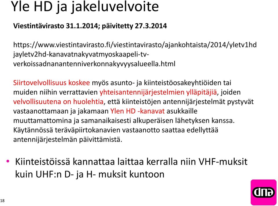 html Siirtovelvollisuus koskee myös asunto- ja kiinteistöosakeyhtiöiden tai muiden niihin verrattavien yhteisantennijärjestelmien ylläpitäjiä, joiden velvollisuutena on huolehtia, että