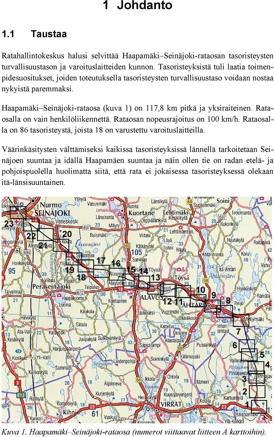 Haapamäki Seinäjoki-rataosa (kuva 1) on 117,8 km pitkä ja yksiraiteinen. Rataosalla on vain henkilöliikennettä. Rataosan nopeusrajoitus on 100 km/h.