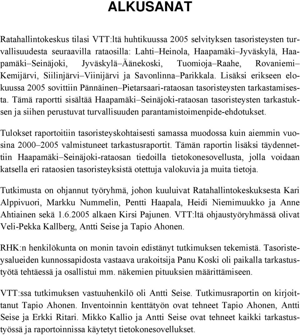 Tämä raportti sisältää Haapamäki Seinäjoki-rataosan tasoristeysten tarkastuksen ja siihen perustuvat turvallisuuden parantamistoimenpide-ehdotukset.