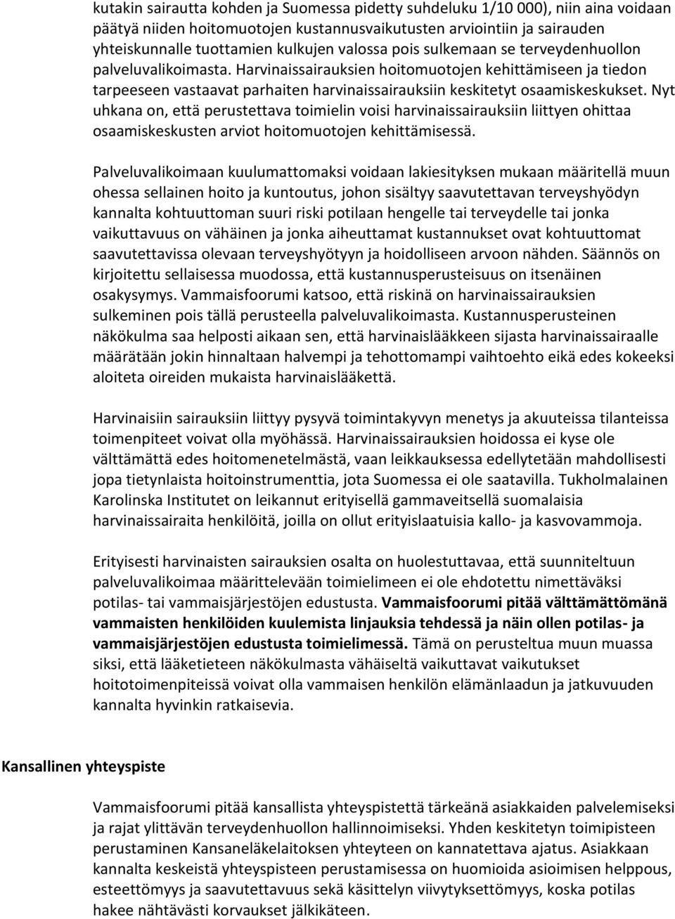 Harvinaissairauksien hoitomuotojen kehittämiseen ja tiedon tarpeeseen vastaavat parhaiten harvinaissairauksiin keskitetyt osaamiskeskukset.