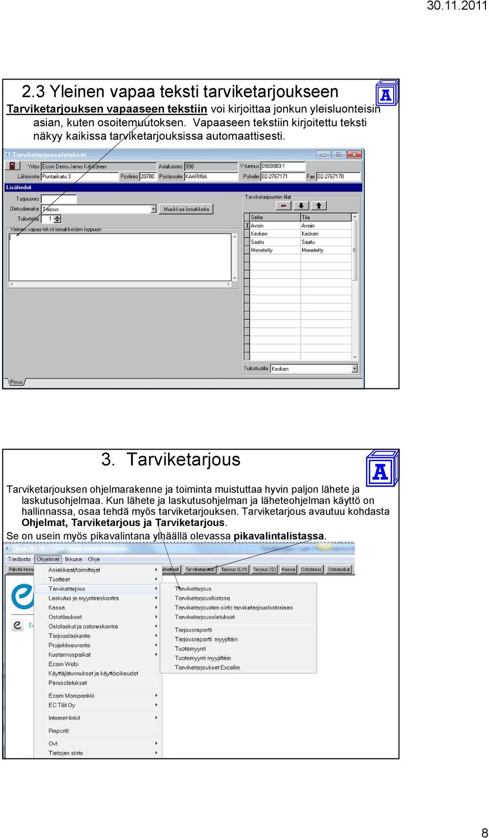 Tarviketarjous Tarviketarjouksen ohjelmarakenne ja toiminta muistuttaa hyvin paljon lähete ja laskutusohjelmaa.