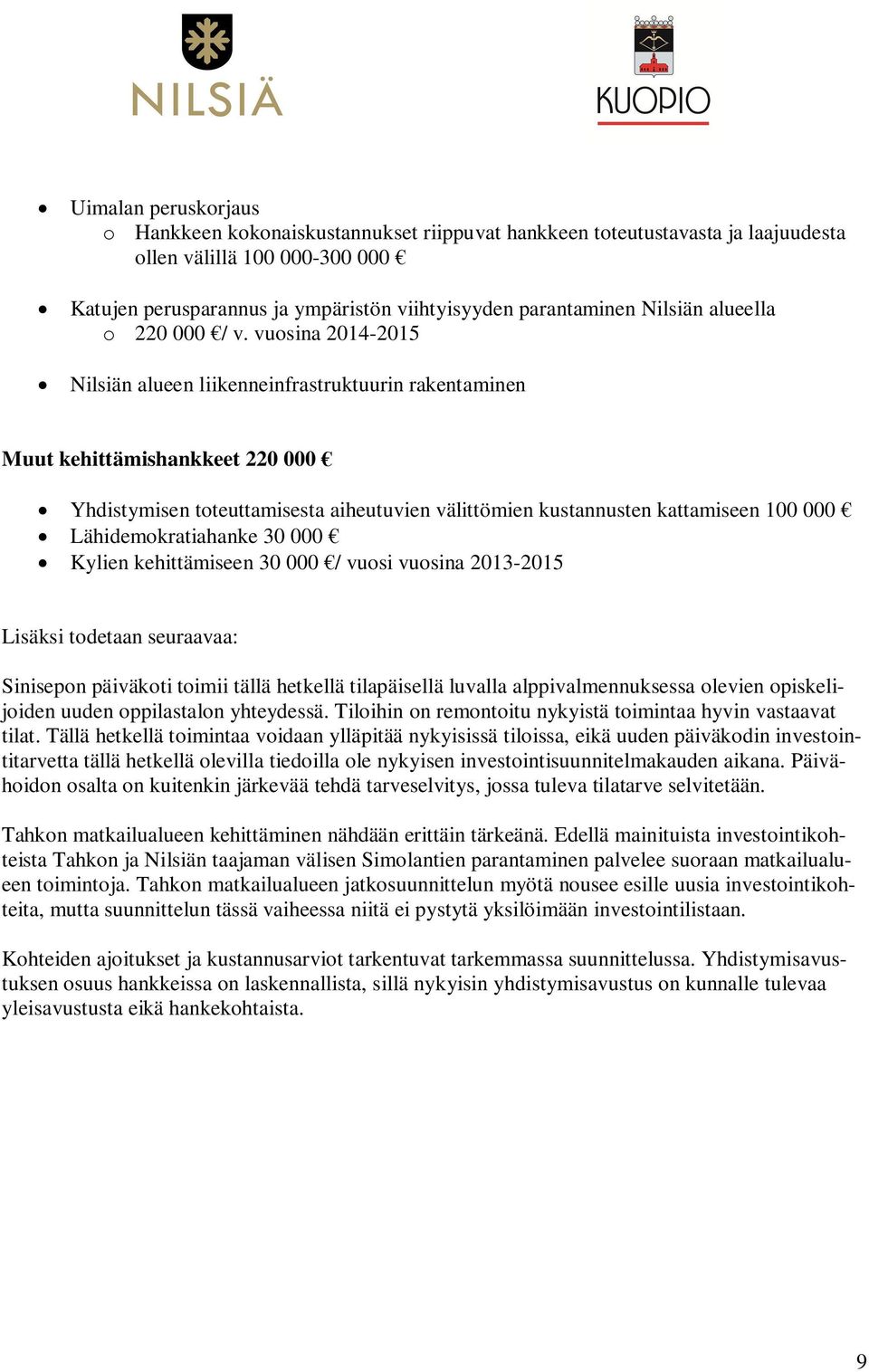 vuosina 2014-2015 Nilsiän alueen liikenneinfrastruktuurin rakentaminen Muut kehittämishankkeet 220 000 Yhdistymisen toteuttamisesta aiheutuvien välittömien kustannusten kattamiseen 100 000