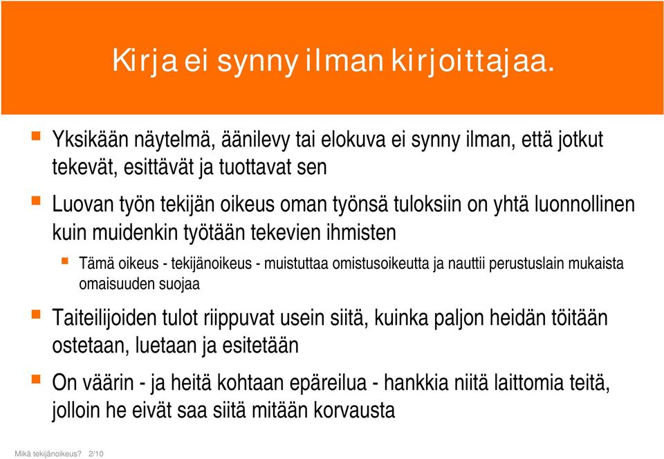 tuloksiin on yhtä luonnollinen kuin muidenkin työtään tekevien ihmisten Tämä oikeus - tekijänoikeus - muistuttaa omistusoikeutta ja nauttii