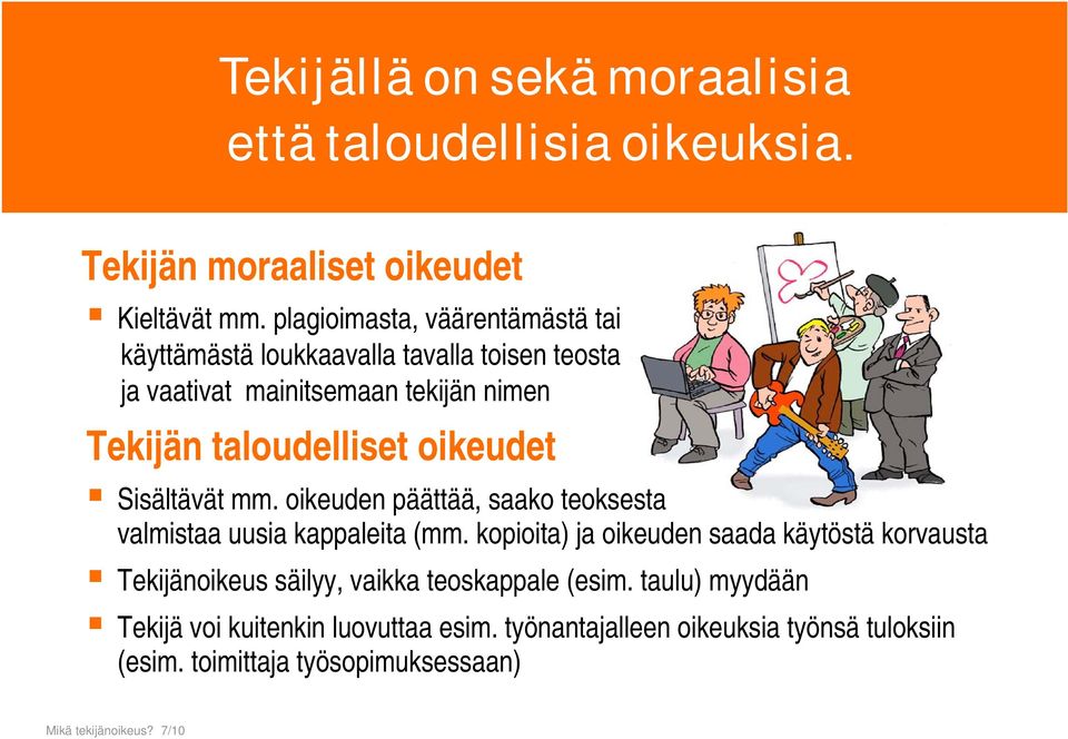 oikeudet Sisältävät mm. oikeuden päättää, saako teoksesta valmistaa uusia kappaleita (mm.