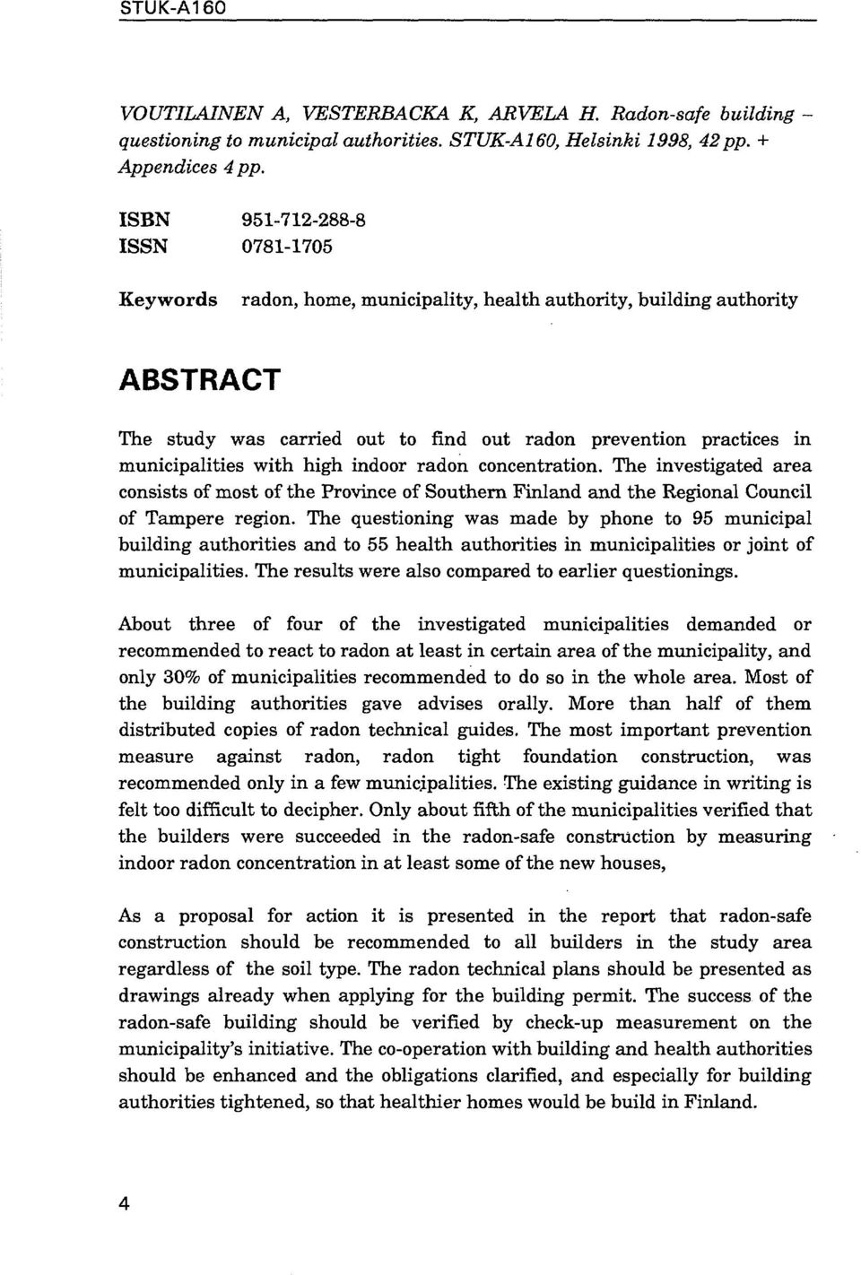 high indoor radon concentration. The investigated area consists of most of the Province of Southern Finland and the Regional Council of Tampere region.