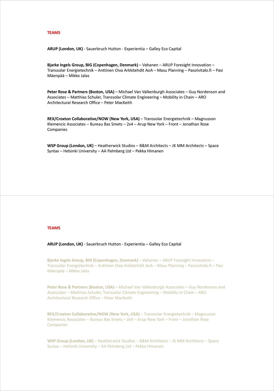 fi Pasi Mäenpää Mikko Jalas Peter Rose & Partners (Boston, USA) Michael Van Valkenburgh Associates Guy Nordenson and Associates Matthias Schuler, Transsolar Climate Engineering Mobility in Chain ARO
