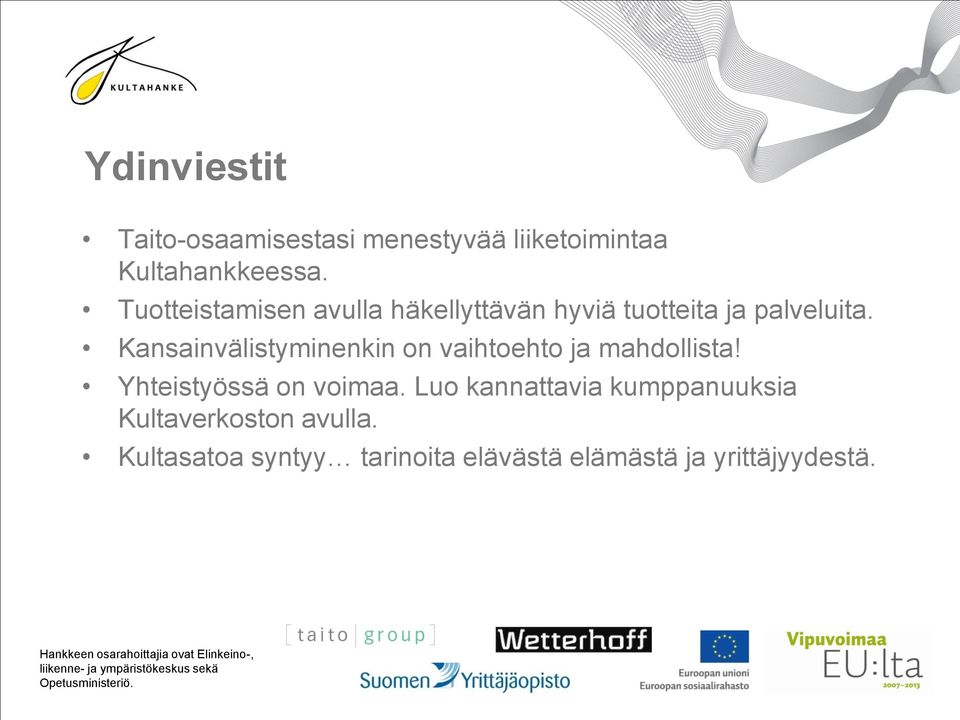 Kansainvälistyminenkin on vaihtoehto ja mahdollista! Yhteistyössä on voimaa.