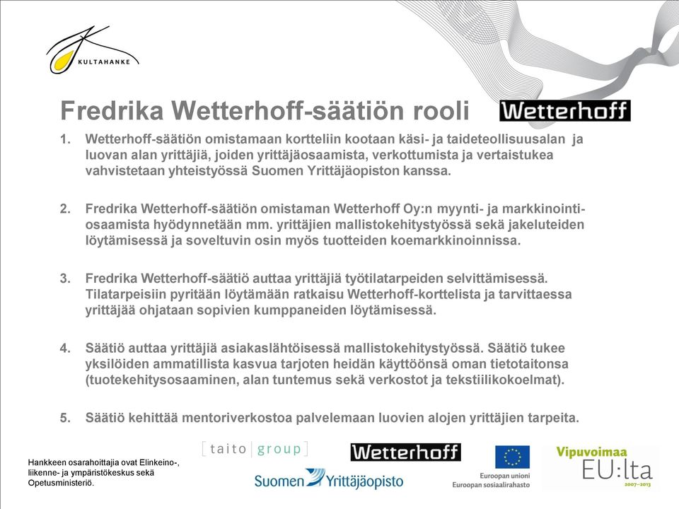 Yrittäjäopiston kanssa. 2. Fredrika Wetterhoff-säätiön omistaman Wetterhoff Oy:n myynti- ja markkinointiosaamista hyödynnetään mm.