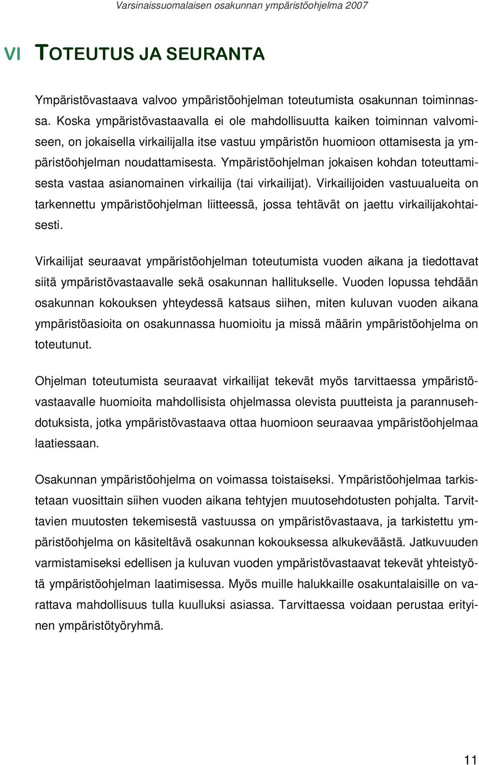 Ympäristöohjelman jokaisen kohdan toteuttamisesta vastaa asianomainen virkailija (tai virkailijat).