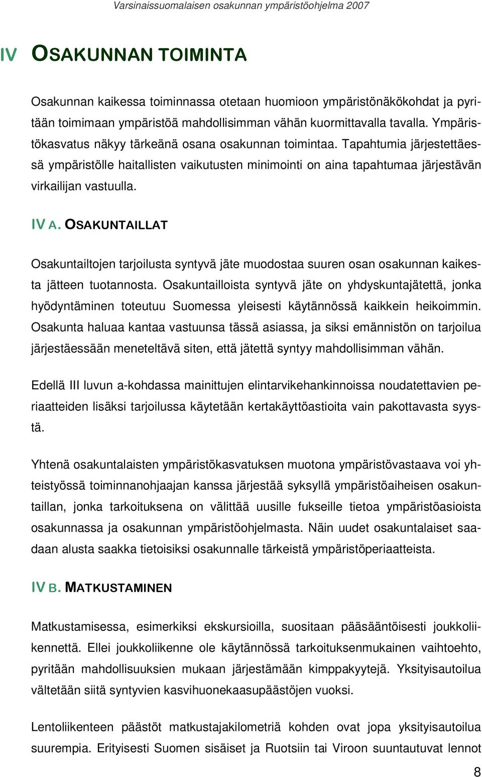 OSAKUNTAILLAT Osakuntailtojen tarjoilusta syntyvä jäte muodostaa suuren osan osakunnan kaikesta jätteen tuotannosta.