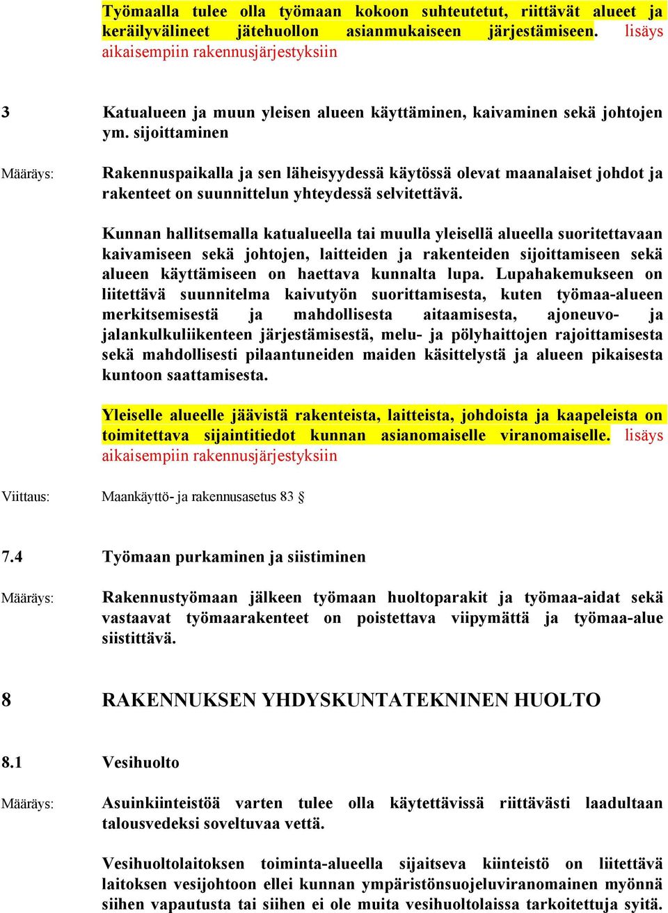 sijoittaminen Rakennuspaikalla ja sen läheisyydessä käytössä olevat maanalaiset johdot ja rakenteet on suunnittelun yhteydessä selvitettävä.