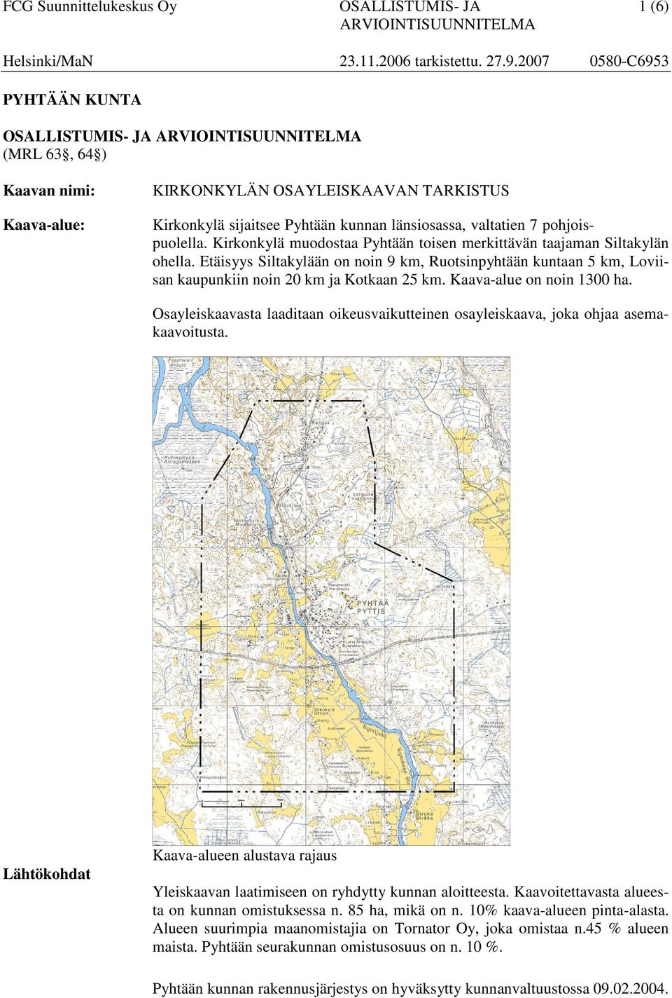 valtatien 7 pohjoispuolella. Kirkonkylä muodostaa Pyhtään toisen merkittävän taajaman Siltakylän ohella.