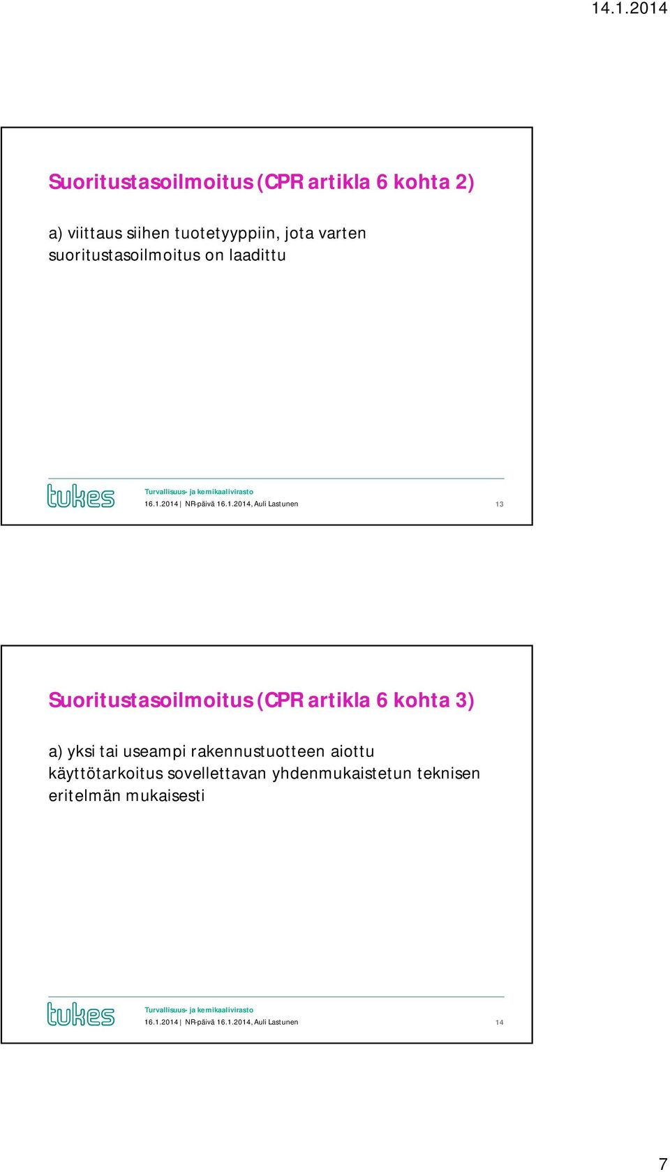 .1.2014 NR-päivä 16.1.2014, Auli Lastunen 13 Suoritustasoilmoitus (CPR artikla 6 kohta 3) a)