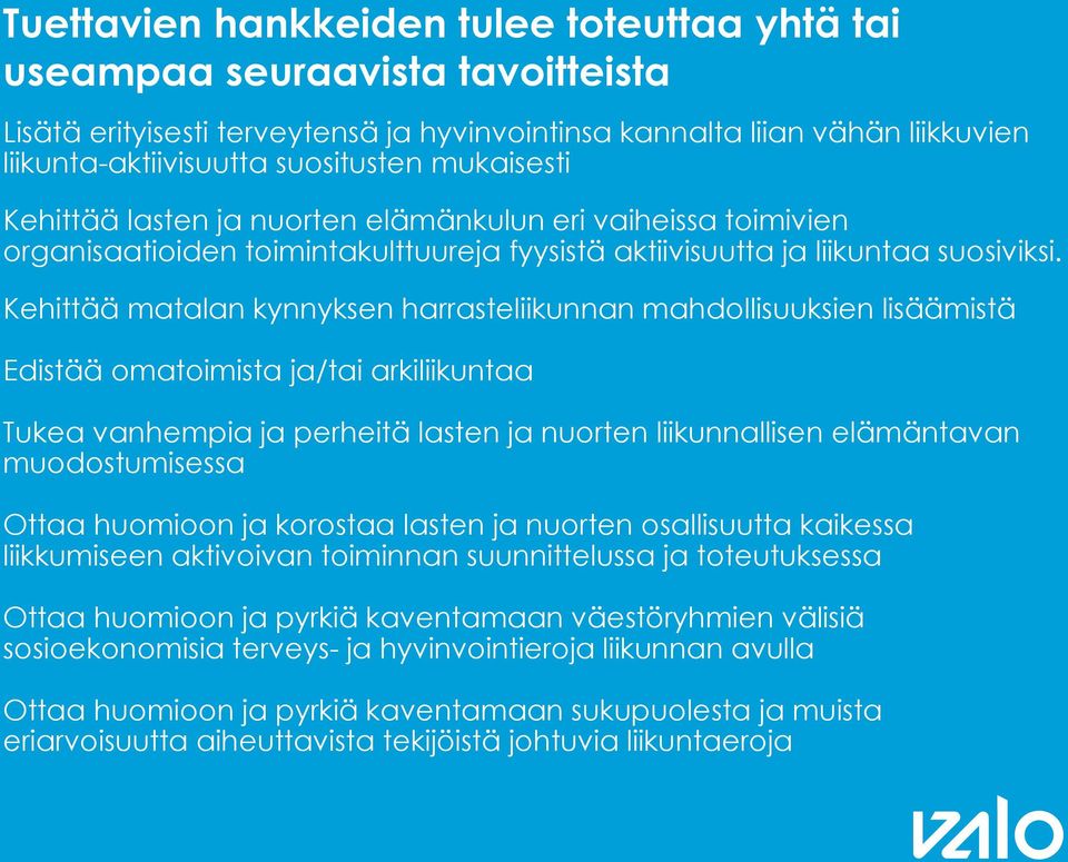 Kehittää matalan kynnyksen harrasteliikunnan mahdollisuuksien lisäämistä Edistää omatoimista ja/tai arkiliikuntaa Tukea vanhempia ja perheitä lasten ja nuorten liikunnallisen elämäntavan