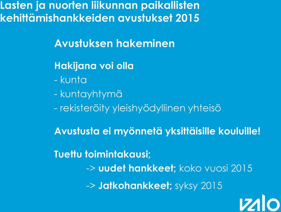 Avustusta ei myönnetä yksittäisille kouluille!