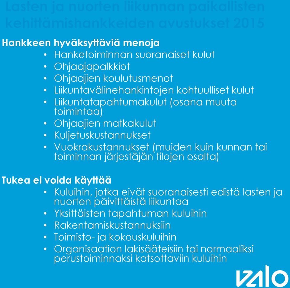 järjestäjän tilojen osalta) Tukea ei voida käyttää Kuluihin, jotka eivät suoranaisesti edistä lasten ja nuorten päivittäistä liikuntaa Yksittäisten