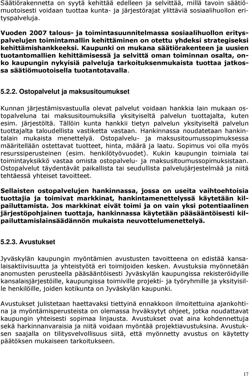 Kaupunki on mukana säätiörakenteen ja uusien tuotantomallien kehittämisessä ja selvittä oman toiminnan osalta, onko kaupungin nykyisiä palveluja tarkoituksenmukaista tuottaa jatkossa