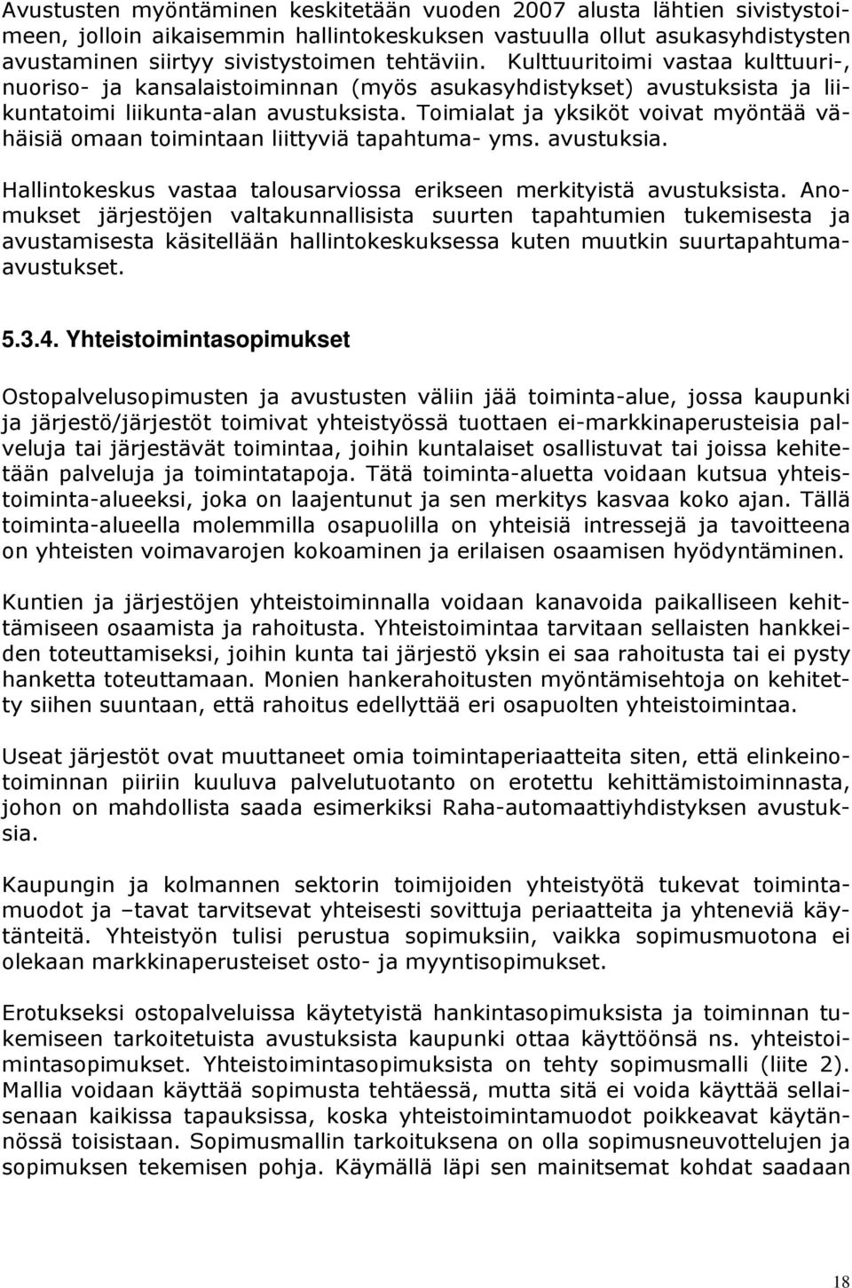 Toimialat ja yksiköt voivat myöntää vähäisiä omaan toimintaan liittyviä tapahtuma- yms. avustuksia. Hallintokeskus vastaa talousarviossa erikseen merkityistä avustuksista.