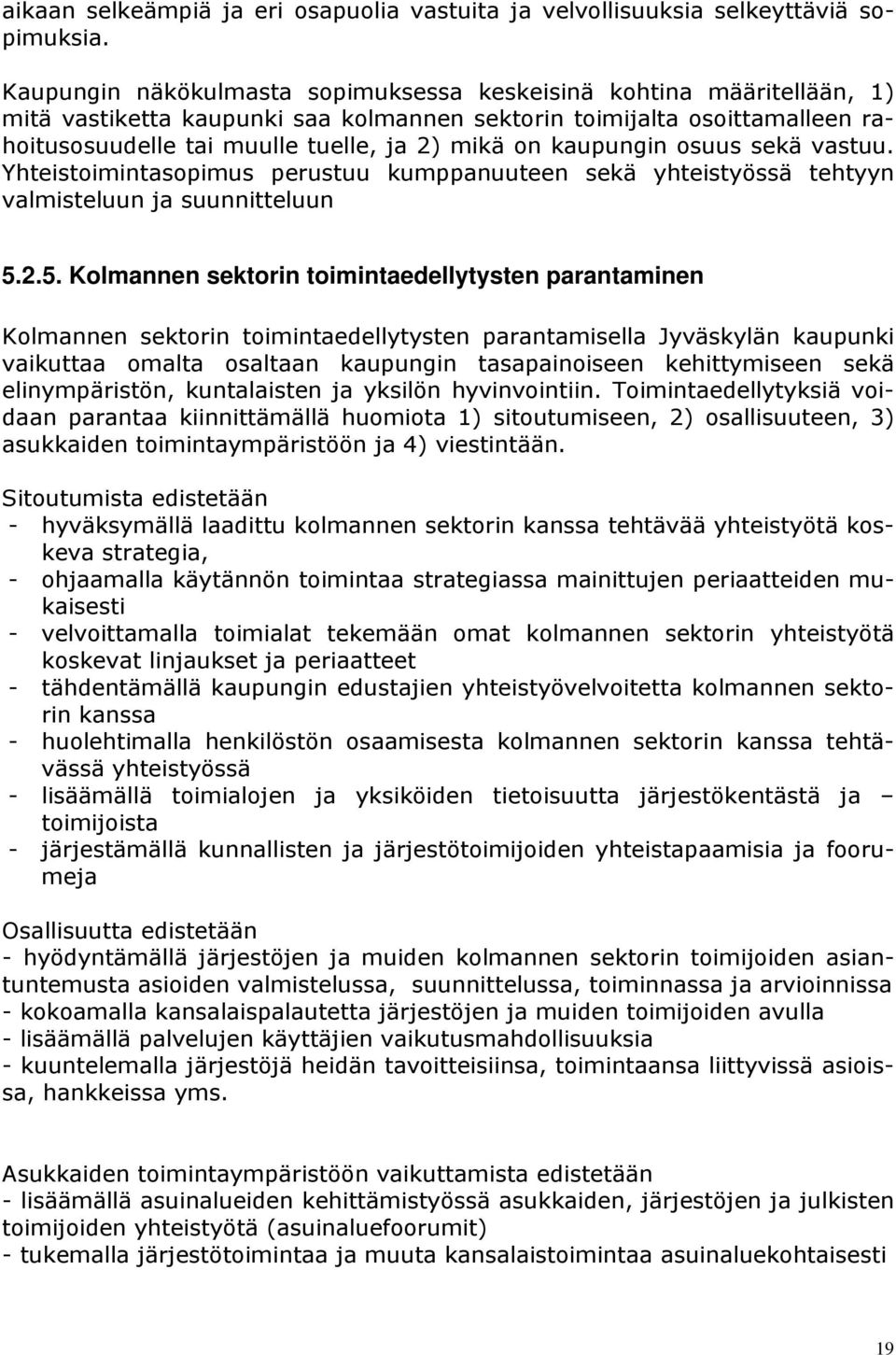 kaupungin osuus sekä vastuu. Yhteistoimintasopimus perustuu kumppanuuteen sekä yhteistyössä tehtyyn valmisteluun ja suunnitteluun 5.