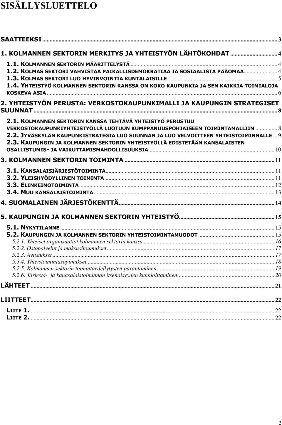 .. 6 2. YHTEISTYÖN PERUSTA: VERKOSTOKAUPUNKIMALLI JA KAUPUNGIN STRATEGISET SUUNNAT... 8 2.1.