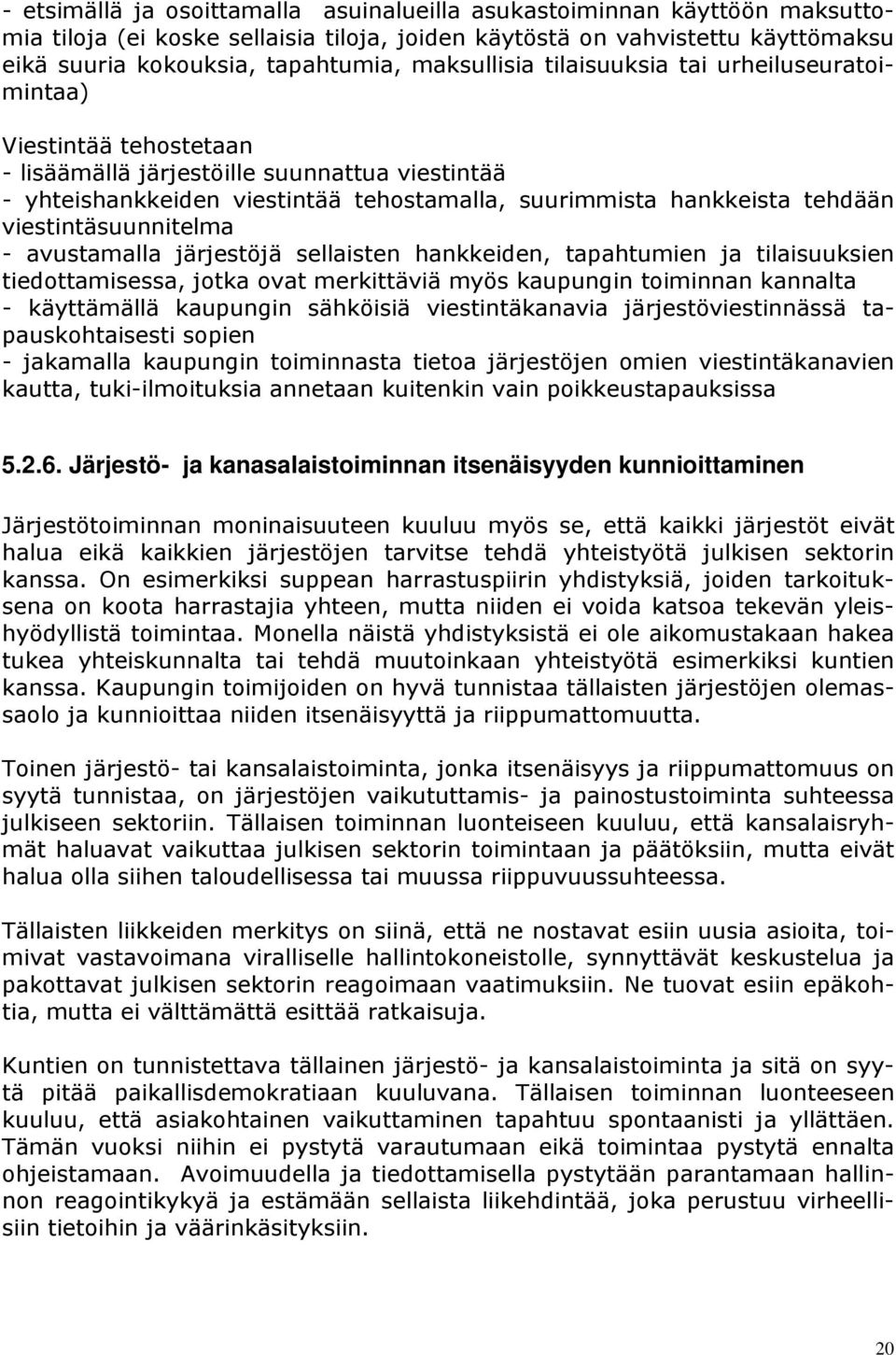viestintäsuunnitelma - avustamalla järjestöjä sellaisten hankkeiden, tapahtumien ja tilaisuuksien tiedottamisessa, jotka ovat merkittäviä myös kaupungin toiminnan kannalta - käyttämällä kaupungin