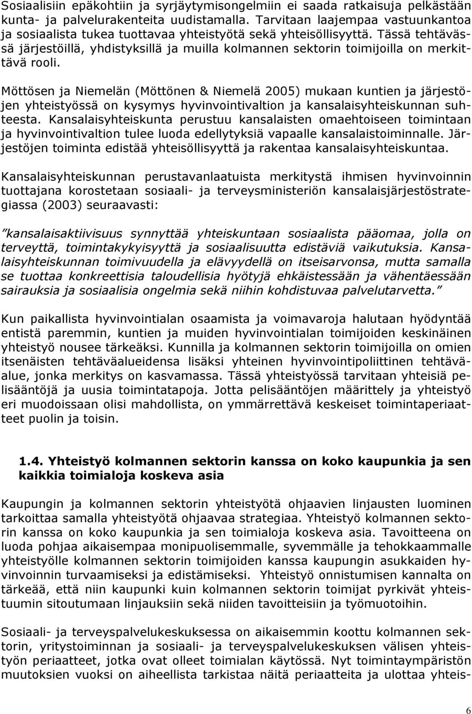 Tässä tehtävässä järjestöillä, yhdistyksillä ja muilla kolmannen sektorin toimijoilla on merkittävä rooli.