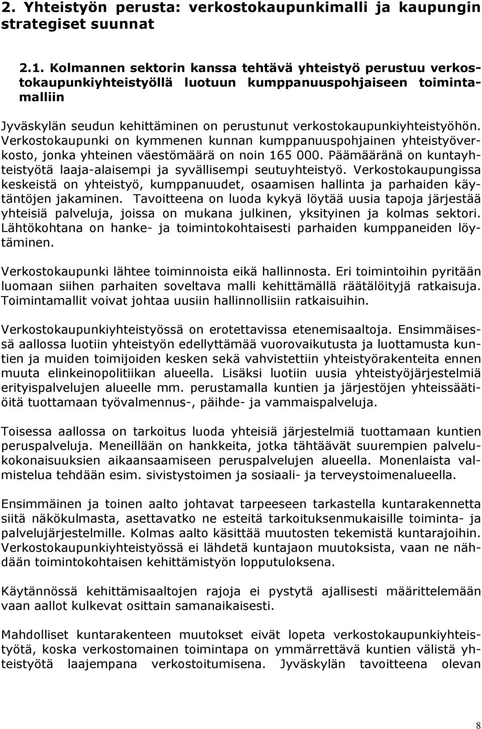 verkostokaupunkiyhteistyöhön. Verkostokaupunki on kymmenen kunnan kumppanuuspohjainen yhteistyöverkosto, jonka yhteinen väestömäärä on noin 165 000.