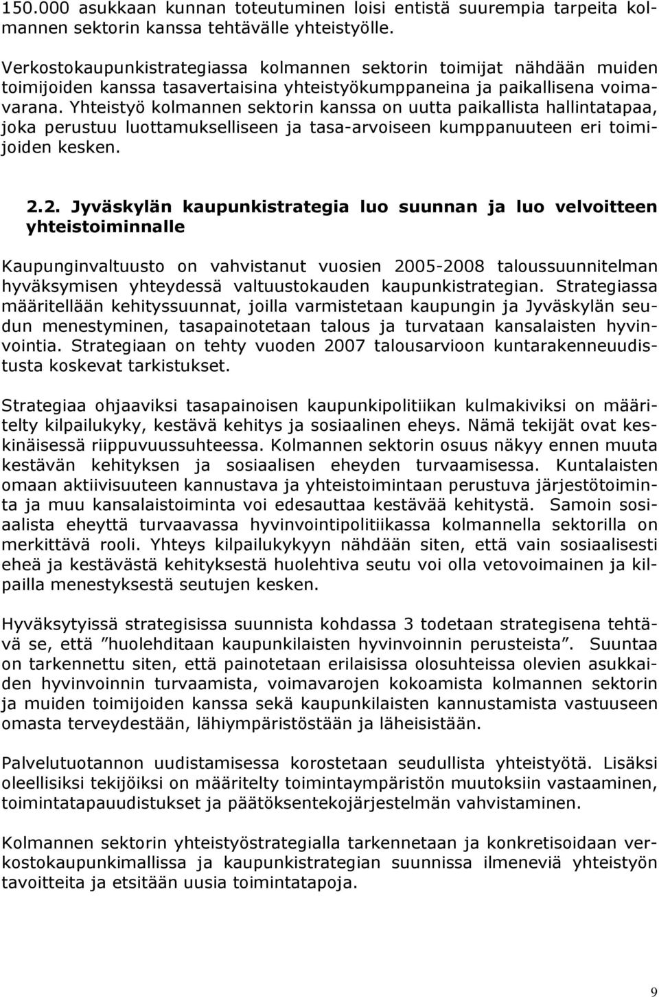 Yhteistyö kolmannen sektorin kanssa on uutta paikallista hallintatapaa, joka perustuu luottamukselliseen ja tasa-arvoiseen kumppanuuteen eri toimijoiden kesken. 2.