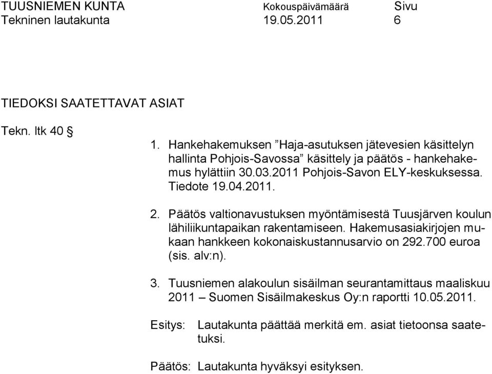 Tiedote 19.04.2011. 2. Päätös valtionavustuksen myöntämisestä Tuusjärven koulun lähiliikuntapaikan rakentamiseen.