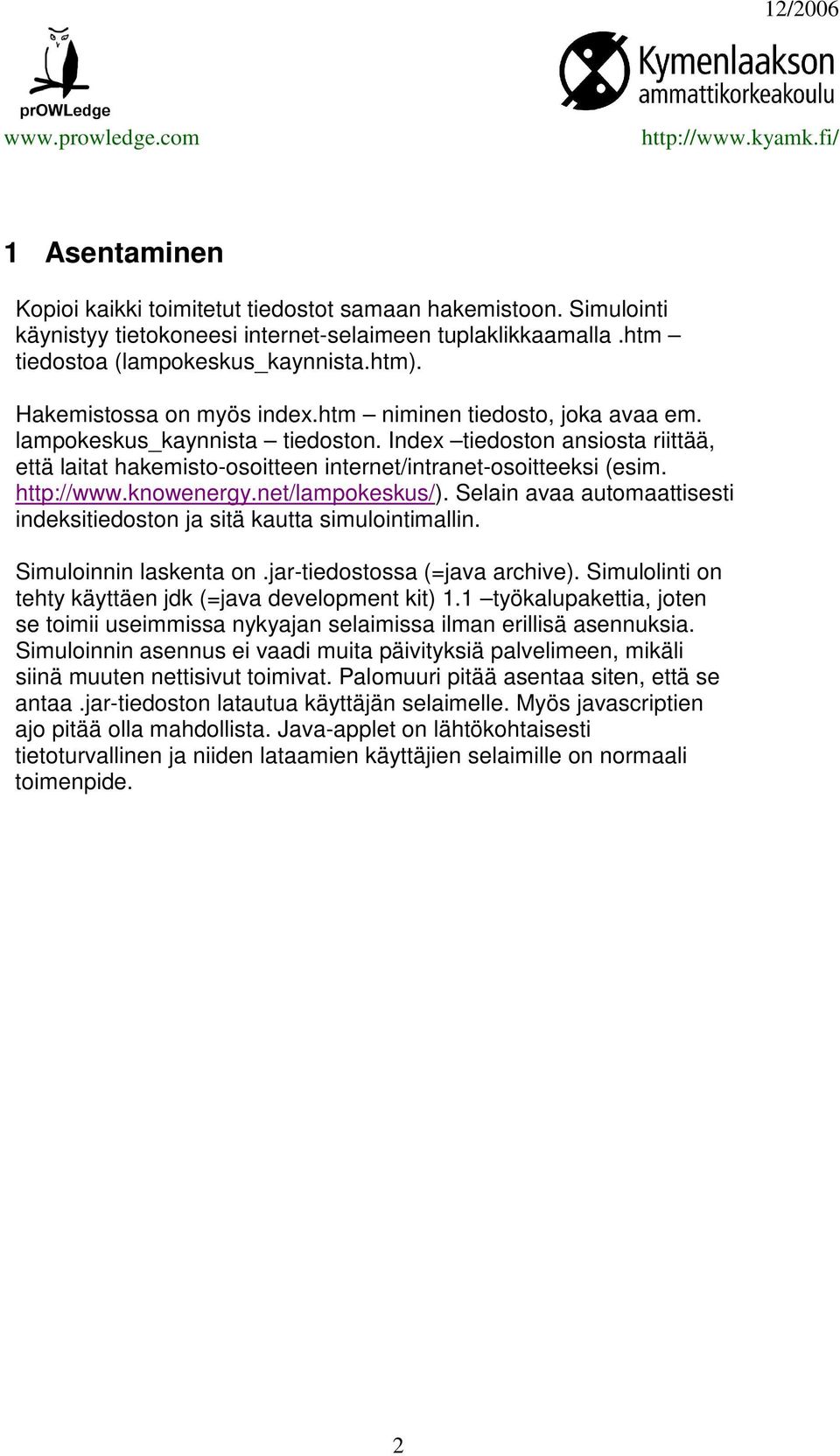 http://www.knowenergy.net/lampokeskus/). Selain avaa automaattisesti indeksitiedoston ja sitä kautta simulointimallin. Simuloinnin laskenta on.jar-tiedostossa (=java archive).