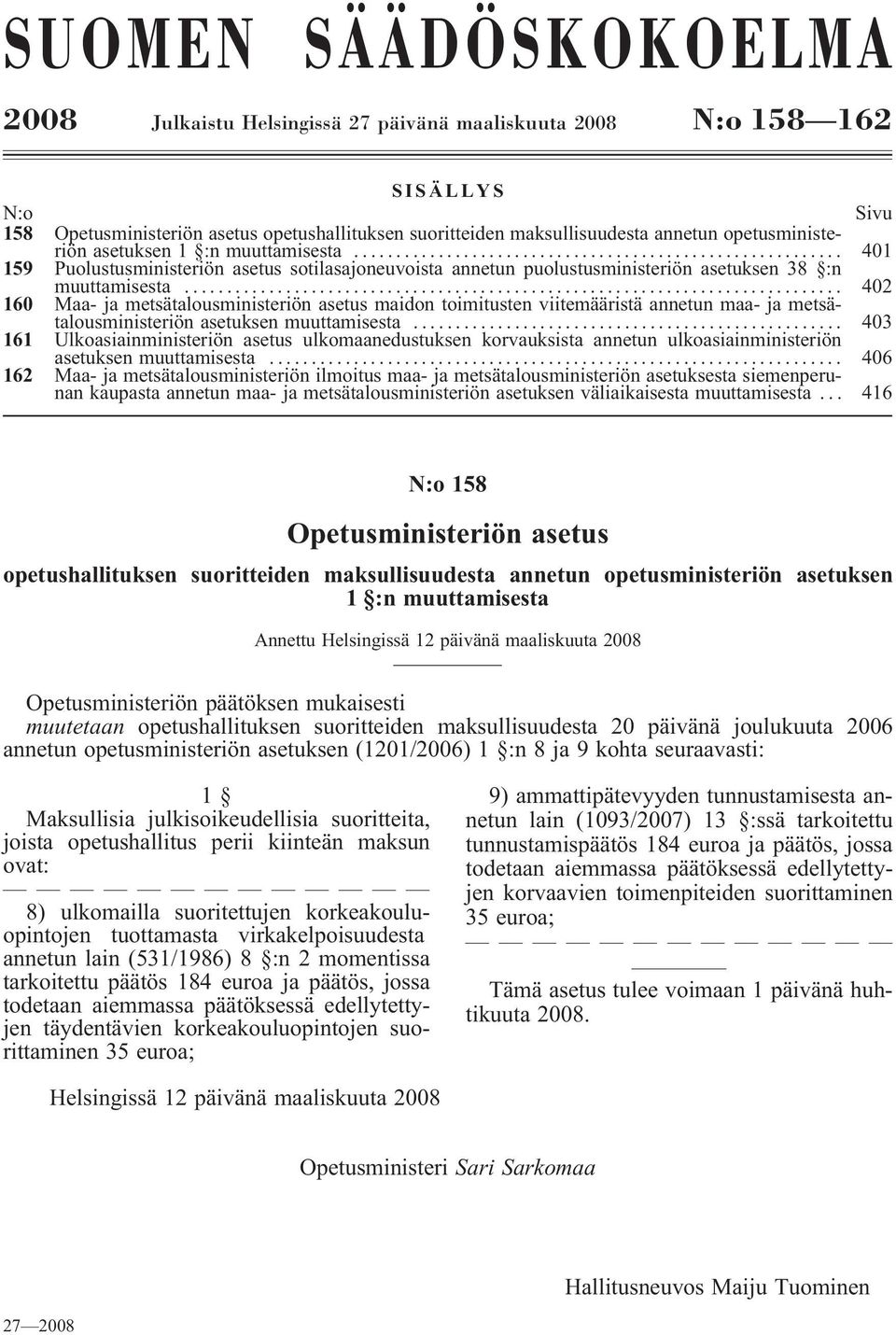 .. 402 160 Maa- ja metsätalousministeriön asetus maidon toimitusten viitemääristä annetun maa- ja metsätalousministeriön asetuksen muuttamisesta.