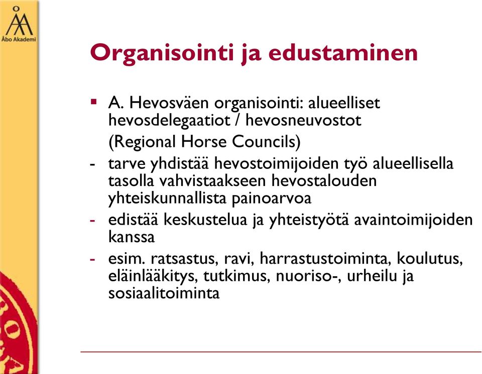 yhdistää hevostoimijoiden työ alueellisella tasolla vahvistaakseen hevostalouden yhteiskunnallista