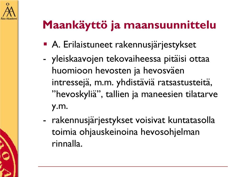 huomioon hevosten ja hevosväen intressejä, m.m. yhdistäviä ratsastusteitä, hevoskyliä, tallien ja maneesien tilatarve y.