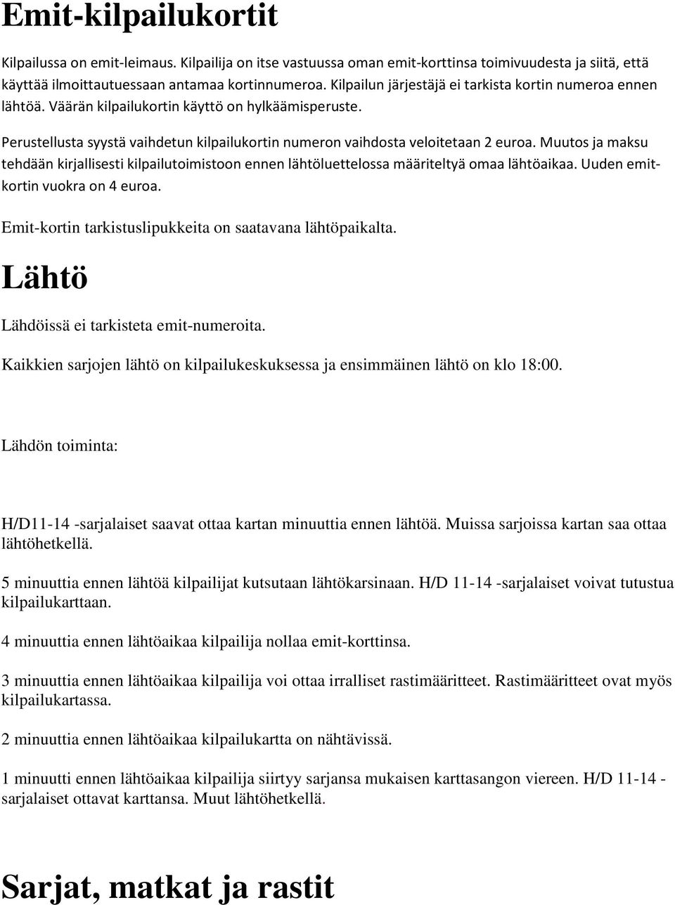 Muutos ja maksu tehdään kirjallisesti kilpailutoimistoon ennen lähtöluettelossa määriteltyä omaa lähtöaikaa. Uuden emitkortin vuokra on 4 euroa.