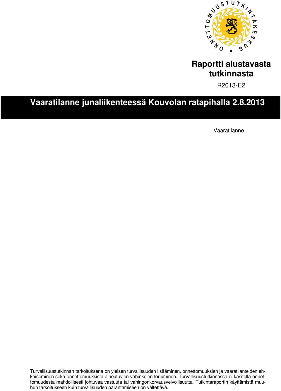 ehkäiseminen sekä onnettomuuksista aiheutuvien vahinkojen torjuminen.