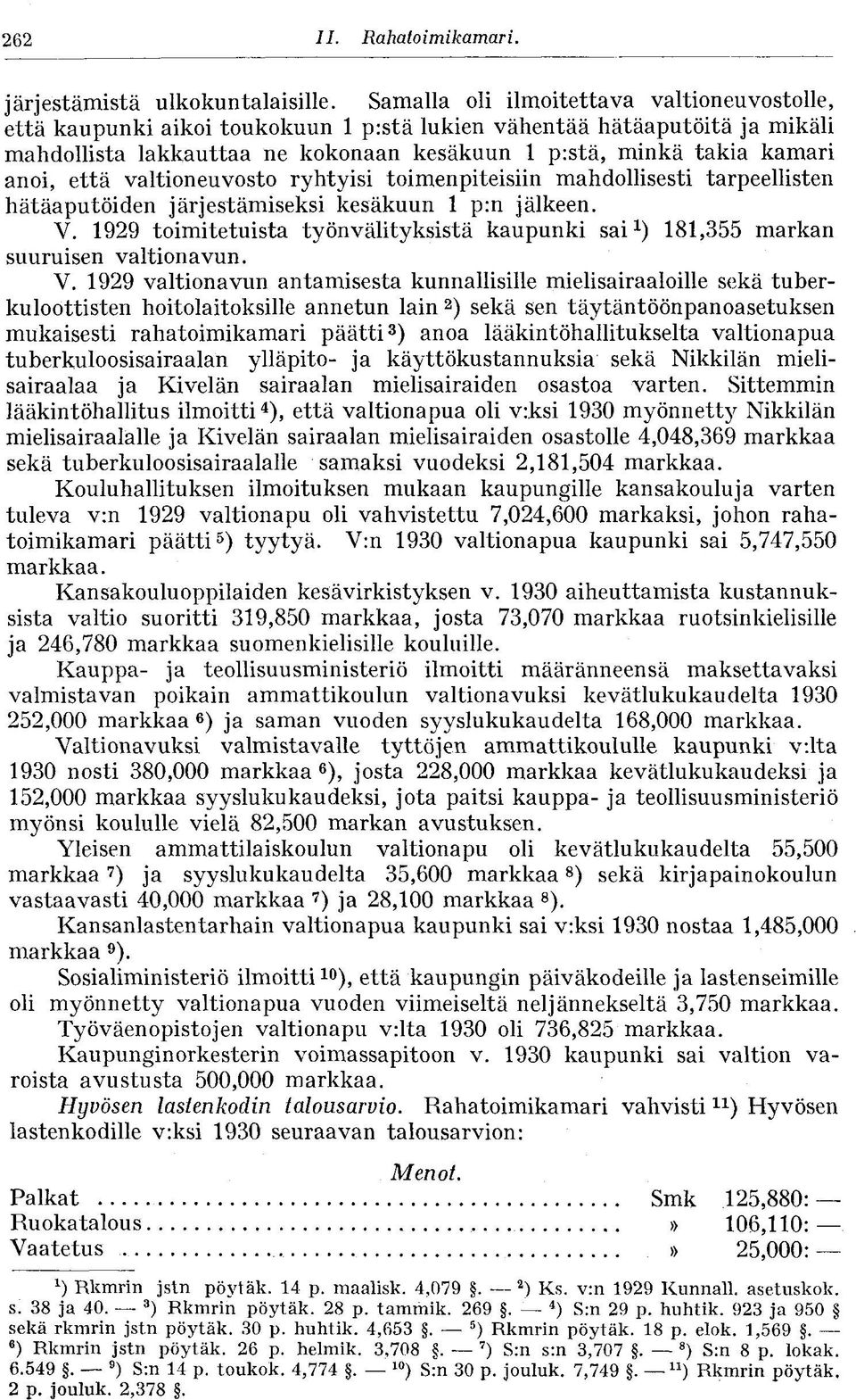 että valtioneuvosto ryhtyisi toimenpiteisiin mahdollisesti tarpeellisten hätäaputöiden järjestämiseksi kesäkuun 1 p:n jälkeen. V.