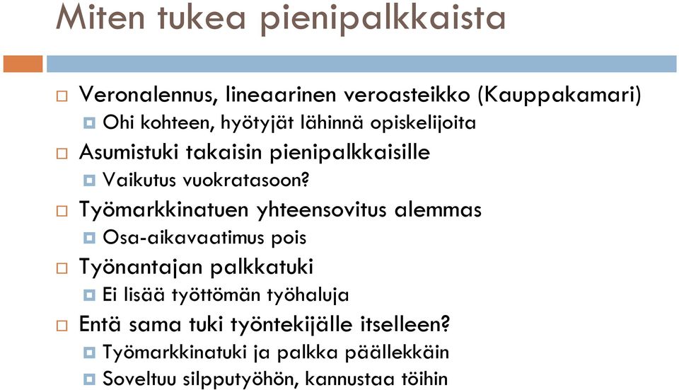 Työmarkkinatuen yhteensovitus alemmas Osa-aikavaatimus pois Työnantajan palkkatuki Ei lisää työttömän