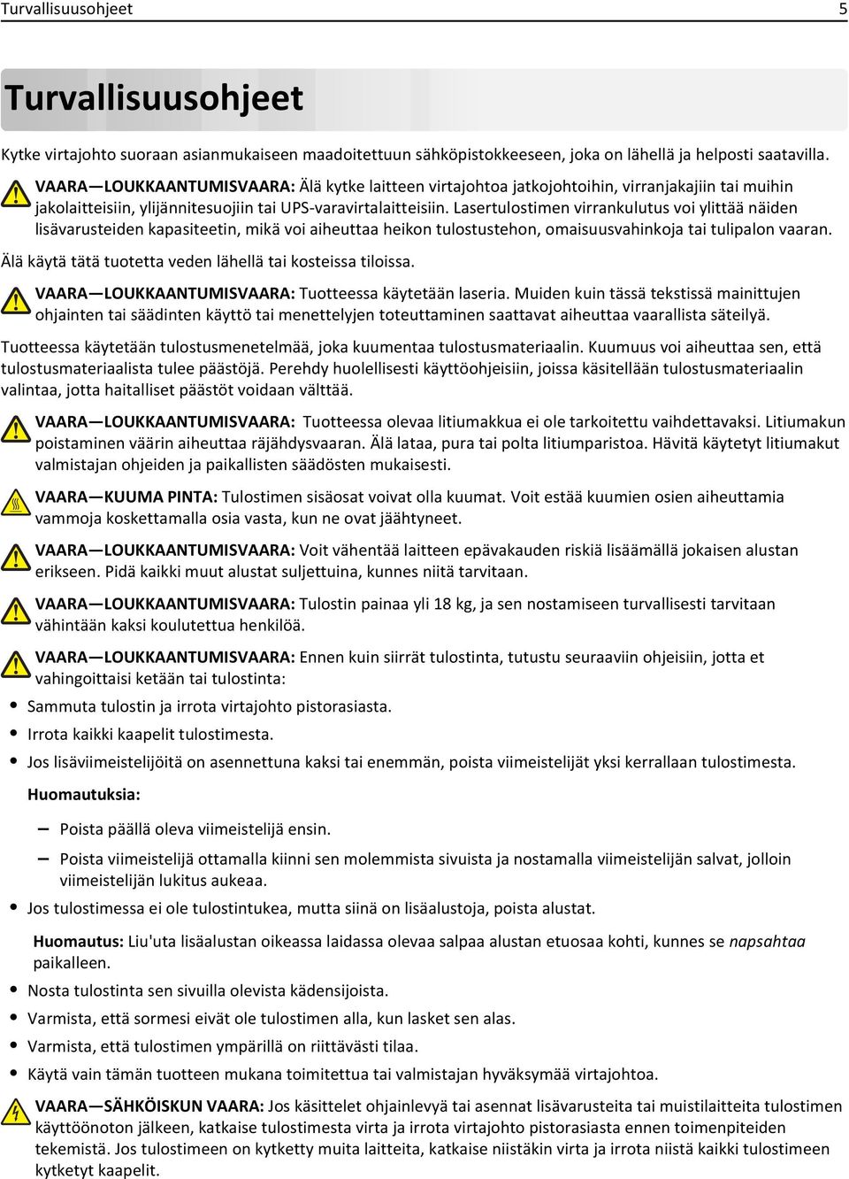 Lasertulostimen virrankulutus voi ylittää näiden lisävarusteiden kapasiteetin, mikä voi aiheuttaa heikon tulostustehon, omaisuusvahinkoja tai tulipalon vaaran.