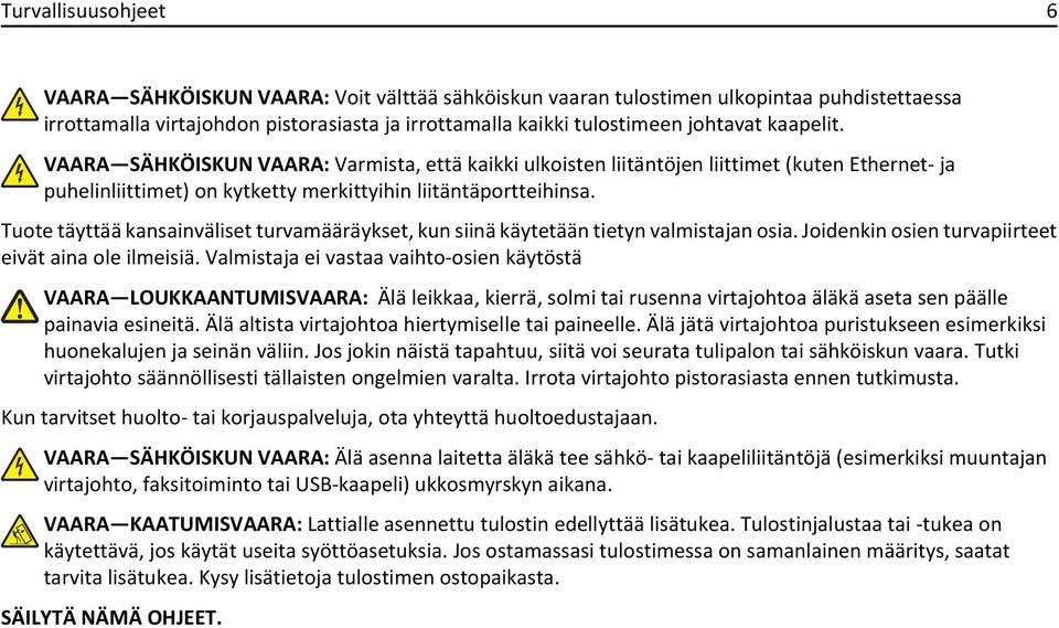 Tuote täyttää kansainväliset turvamääräykset, kun siinä käytetään tietyn valmistajan osia. Joidenkin osien turvapiirteet eivät aina ole ilmeisiä.