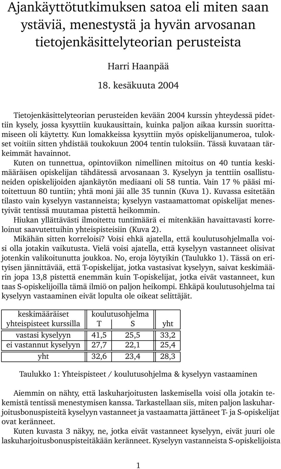 Kun lomakkeissa kysyttiin myös opiskelijanumeroa, tulokset voitiin sitten yhdistää toukokuun 2004 tentin tuloksiin. Tässä kuvataan tärkeimmät havainnot.