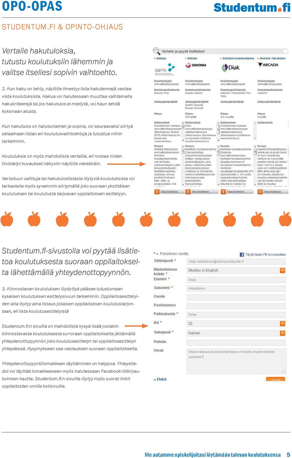Kun hakutulos on halutunlainen ja sopiva, voi seuraavaksi siirtyä selaamaan listan eri koulutusvaihtoehtoja ja tutustua niihin tarkemmin.