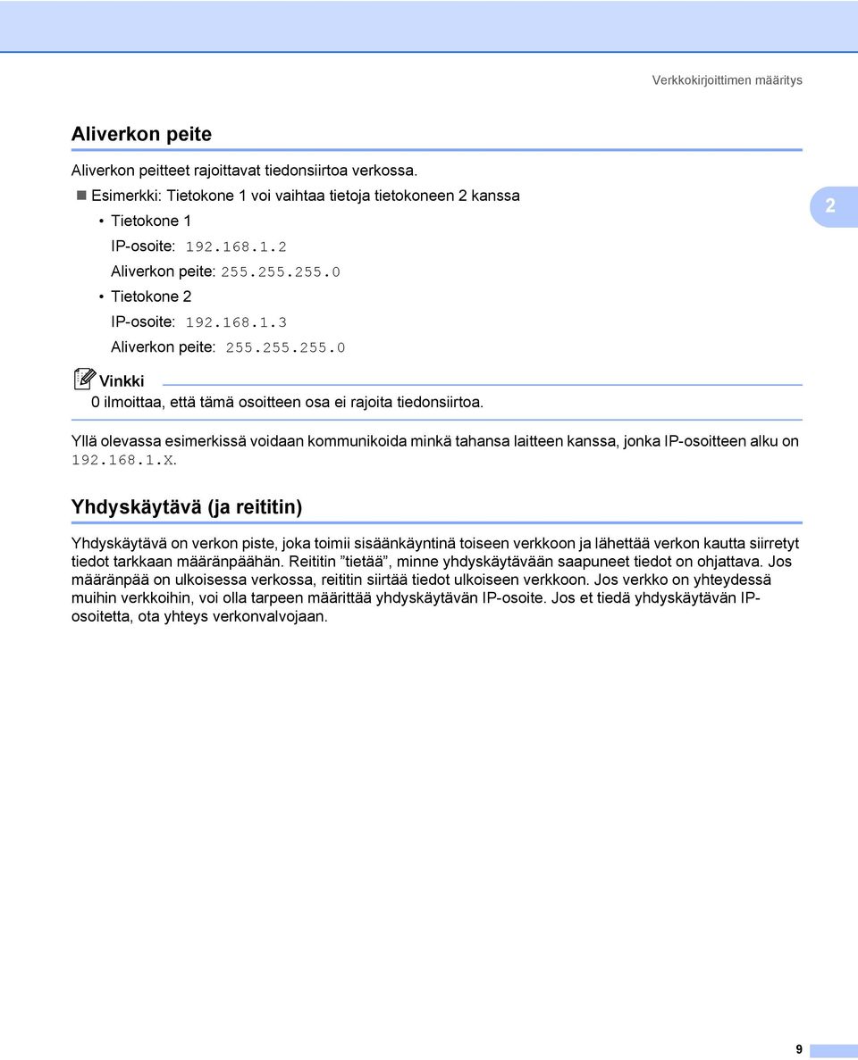 Yllä olevassa esimerkissä voidaan kommunikoida minkä tahansa laitteen kanssa, jonka IP-osoitteen alku on 192.168.1.X.