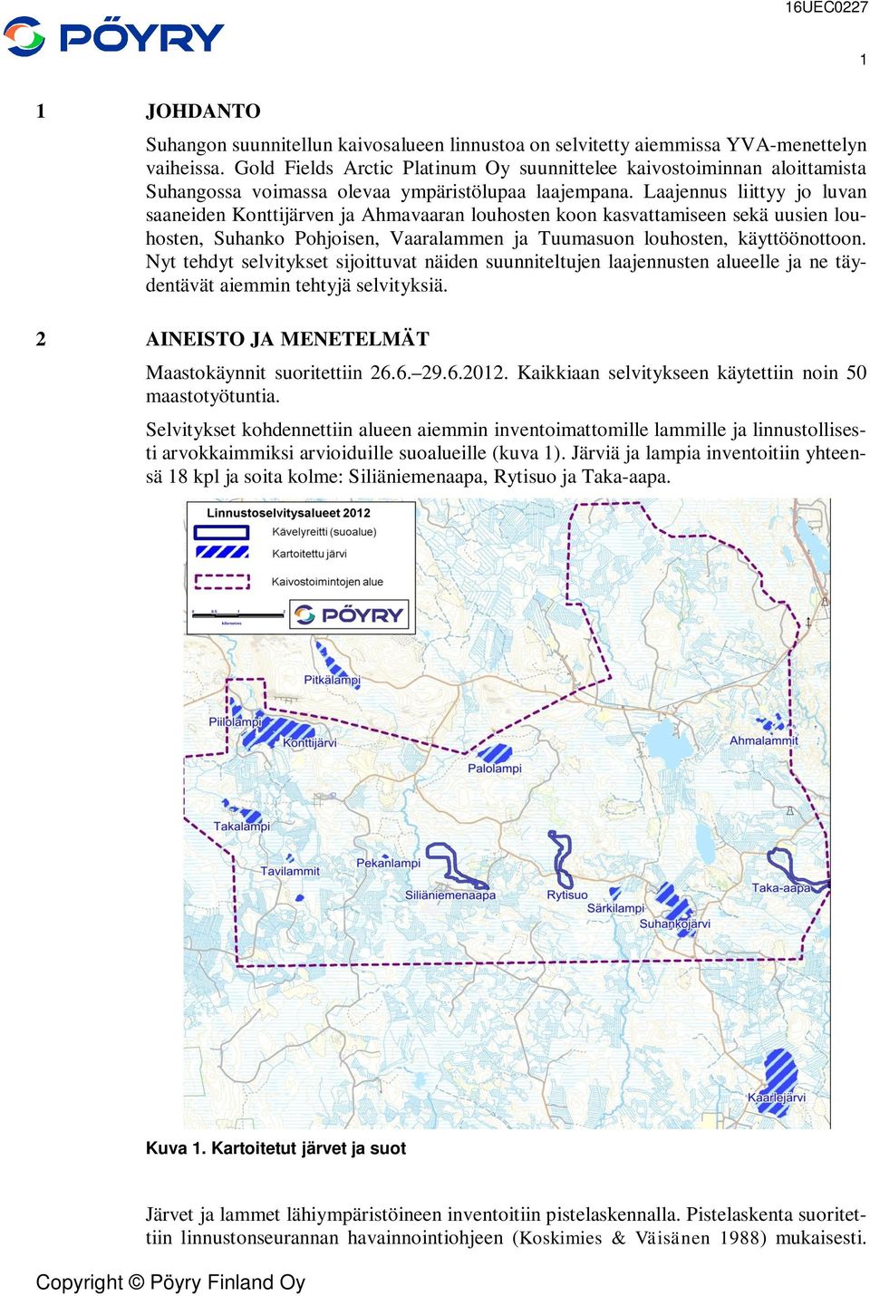 Laajennus liittyy jo luvan saaneiden Konttijärven ja Ahmavaaran louhosten koon kasvattamiseen sekä uusien louhosten, Suhanko Pohjoisen, Vaaralammen ja Tuumasuon louhosten, käyttöönottoon.