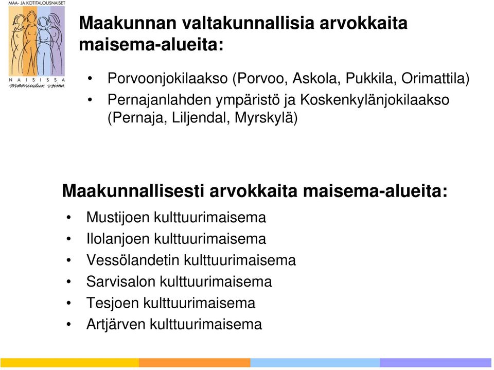 Maakunnallisesti arvokkaita maisema-alueita: Mustijoen kulttuurimaisema Ilolanjoen kulttuurimaisema